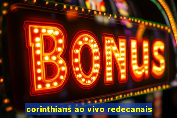 corinthians ao vivo redecanais